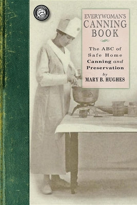 Everywoman's Canning Book: The A B C of Safe Home Canning and Preserving Paperback Applewood Books