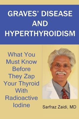 Graves' Disease And Hyperthyroidism: What You Must Know Before They Zap Your Thyroid With Radioactive Iodine Paperback Createspace Independent Publishing Platform