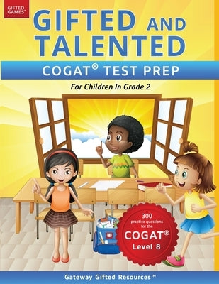 Gifted and Talented COGAT Test Prep Grade 2: Gifted Test Prep Book for the COGAT Level 8; Workbook for Children in Grade 2 Paperback Gateway Gifted Resoures