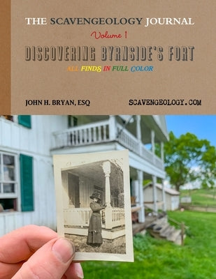 The Scavengeology Journal, Volume 1 Discovering Byrnside's Fort Paperback Lulu.com