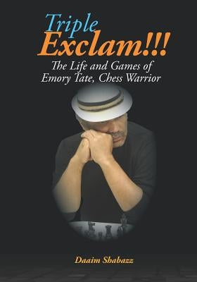 Triple Exclam!!! the Life and Games of Emory Tate, Chess Warrior Paperback Chess Drum, LLC