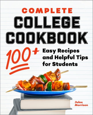 Complete College Cookbook: 100+ Easy Recipes and Helpful Tips for Students Paperback Rockridge Press