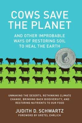 Cows Save the Planet: And Other Improbable Ways of Restoring Soil to Heal the Earth Paperback Chelsea Green Publishing Company