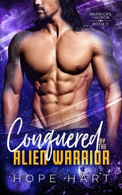 Conquered by the Alien Warrior: A Sci Fi Alien Romance by Hart, Hope