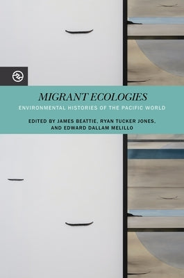 Migrant Ecologies: Environmental Histories of the Pacific World Paperback University of Hawaii Press