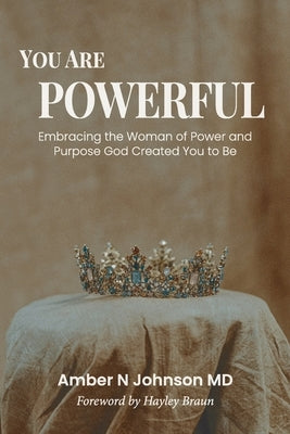 You Are Powerful: Embracing the Woman of Power and Purpose God Created You to Be Paperback Arise Ministries
