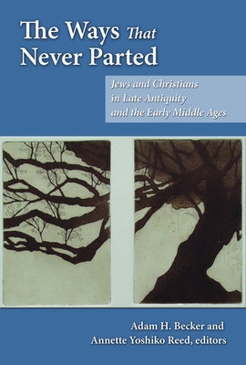 The Ways That Never Parted: Jews and Christians in Late Antiquity and the Early Middle Ages Paperback Fortress Press