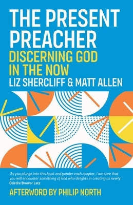 The Present Preacher: Discerning God in the Now Paperback Canterbury Press Norwich