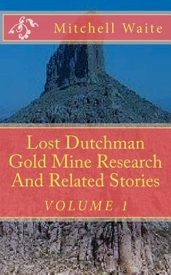 Lost Dutchman Gold Mine Research And Related Stories Paperback Createspace Independent Publishing Platform