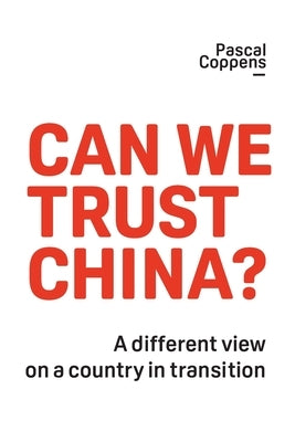 Can We Trust China?: A Different View on a Country in Transition Paperback Authority Publishing