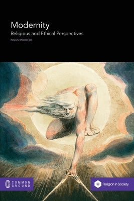 Modernity: Religious and Ethical Perspectives Paperback Common Ground Research Networks