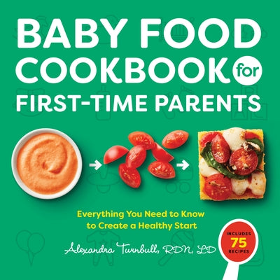 Baby Food Cookbook for First-Time Parents: Everything You Need to Know to Create a Healthy Start Paperback Rockridge Press