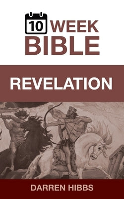Revelation: A 10 Week Bible Study Paperback 10 Week Bible