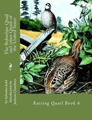 The Bobwhite Quail and other Quails of the United States: Raising Quail Book 4 Paperback Createspace Independent Publishing Platform