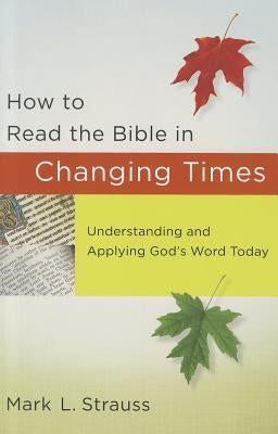 How to Read the Bible in Changing Times: Understanding and Applying God's Word Today Paperback Baker Books
