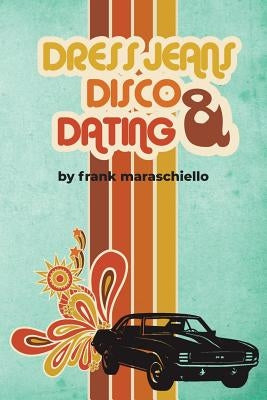 Dress Jeans, Disco and Dating: A Memoir from the Confusing 70s Paperback Page Publishing, Inc.