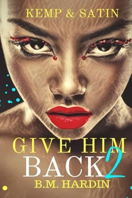 Give Him Back 2: Kemp & Satin Paperback Createspace Independent Publishing Platform