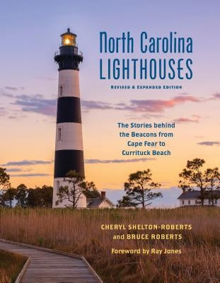 North Carolina Lighthouses: The Stories Behind the Beacons from Cape Fear to Currituck Beach University of North Carolina Press