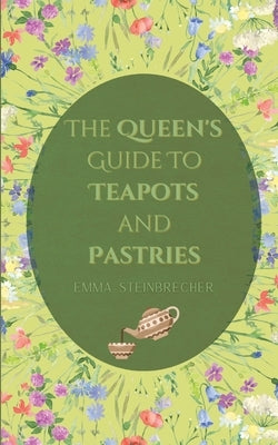 The Queen's Guide to Teapots and Pastries Paperback Emma Steinbrecher
