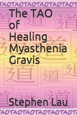 The TAO of Healing Myasthenia Gravis: Self-Healing and Self-Help Paperback Independently Published