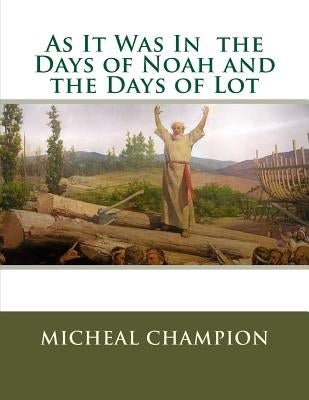 As It Was In the Days of Noah and the Days of Lot Paperback Createspace Independent Publishing Platform