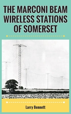 The Marconi Beam Wireless Stations Of Somerset Paperback New Generation Publishing