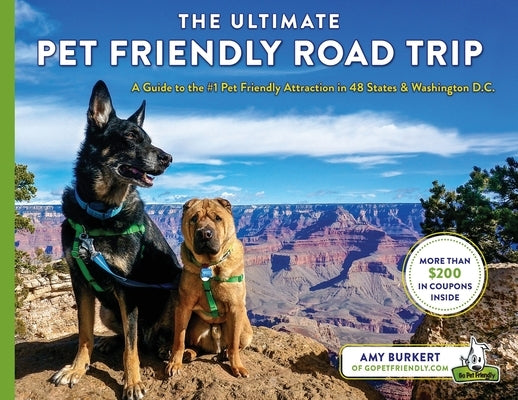 The Ultimate Pet Friendly Road Trip: A Guide to the #1 Pet Friendly Attraction in 48 States & Washington D.C. Paperback Gopetfriendly.com
