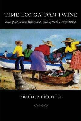 Time Longa' Dan Twine: Notes on the Culture, History, and People of the U.S. Virgin Islands Paperback Antilles Press
