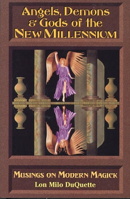 Angels, Demons & Gods of the New Millennium by DuQuette, Lon Milo