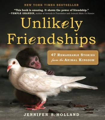 Unlikely Friendships: 47 Remarkable Stories from the Animal Kingdom Paperback Workman Publishing