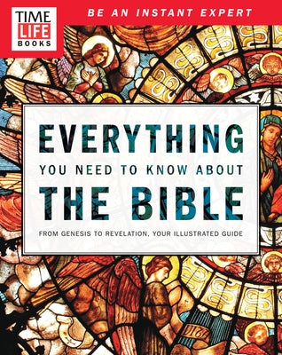 Time-Life Everything You Need to Know about the Bible: From Genesis to Revelation, Your Illustrated Guide Paperback Time-Life