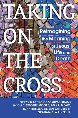 Taking on the Cross: Reimagining the Meaning of Jesus' Life and Death Nurturing Faith