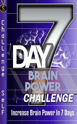 7-Day Brain Power Challenge: Increase Brain Power In 7 Days Paperback Createspace Independent Publishing Platform