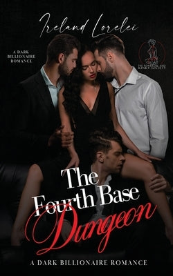 The Fourth Base Dungeon - The Powerful & Kinky Society Series Book Three by Lorelei, Ireland