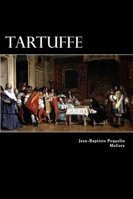 Tartuffe: Or The Hypocrite Paperback Createspace Independent Publishing Platform