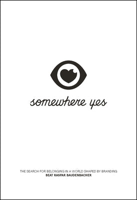 Somewhere Yes: The Search for Belonging in a World Shaped by Branding Paperback Fast Company Press