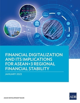 Financial Digitalization and Its Implications for ASEAN+3 Regional Financial Stability Paperback Asian Development Bank