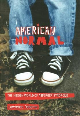 American Normal: The Hidden World of Asperger Syndrome by Osborne, Lawrence
