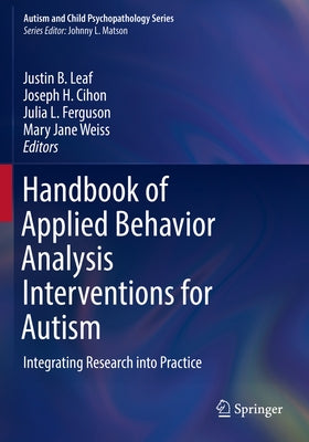 Handbook of Applied Behavior Analysis Interventions for Autism: Integrating Research Into Practice Paperback Springer
