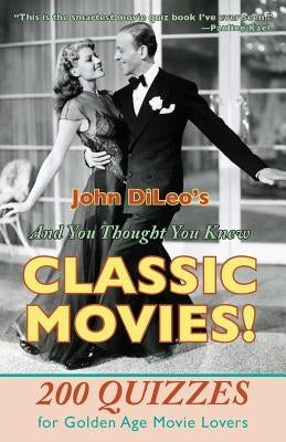And You Thought You Knew Classic Movies!: 200 Quizzes for Golden Age Movie Lovers Paperback Hansen Publishing Group, LLC