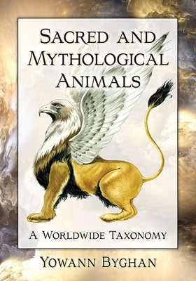 Sacred and Mythological Animals: A Worldwide Taxonomy Paperback McFarland & Company