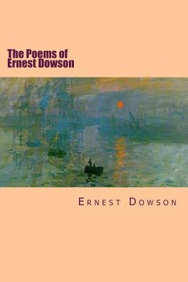 The Poems of Ernest Dowson Paperback Createspace Independent Publishing Platform