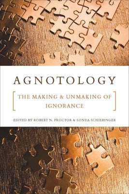 Agnotology: The Making and Unmaking of Ignorance Stanford University Press