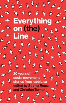 Everything on (The) Line: 20 Years of Social Movement Stories from Rabble.CA Paperback Between the Lines