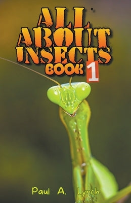 All About Insects by Lynch, Paul A.