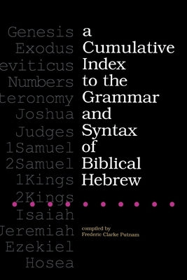 A Cumulative Index to the Grammar and Syntax of Biblical Hebrew by Putnam, Frederic Clarke
