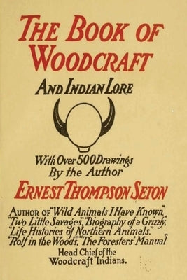 Woodcraft and Indian Lore: A Classic Guide from a Founding Father of the Boy Scouts of America Paperback Must Have Books
