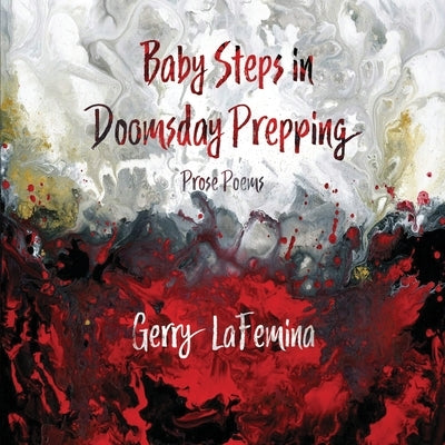 Baby Steps in Doomsday Prepping: Prose Poems Paperback Madville Publishing
