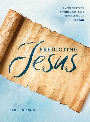 Predicting Jesus: A 6-Week Study of the Messianic Prophecies of Isaiah Paperback Moody Publishers