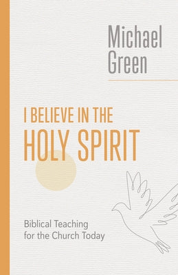 I Believe in the Holy Spirit: Biblical Teaching for the Church Today Paperback William B. Eerdmans Publishing Company